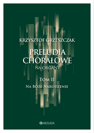 Krzysztof Grzeszczak- Preludia Chorałowe tom 2