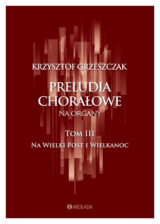 Krzysztof Grzeszczak- Preludia Chorałowe tom 3