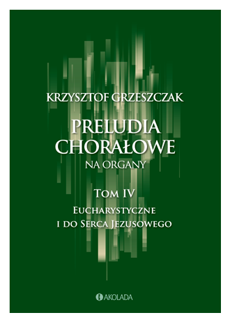 Krzysztof Grzeszczak- Preludia Chorałowe tom 4