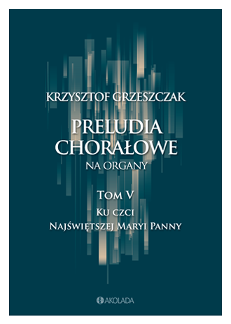 Krzysztof Grzeszczak- Preludia Chorałowe tom 5