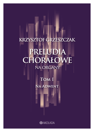 Krzysztof Grzeszczak- Preludia Chorałowe tom 1